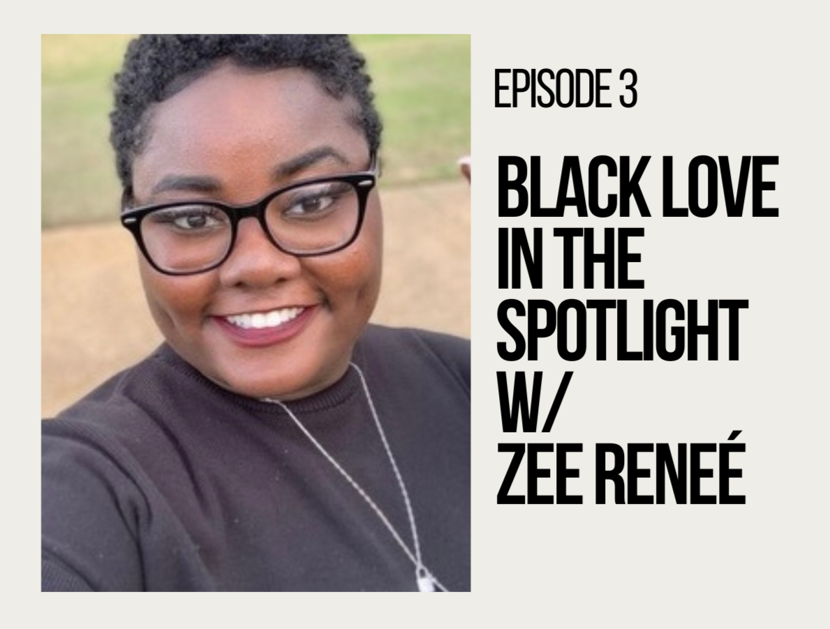 Black Love in the Spotlight: Ep.3 w/ Zee Reneé